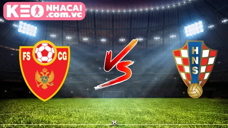 Cái nhìn tổng quan về trận Montenegro vs Croatia